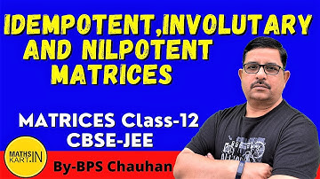 Idempotent, Involutary & Nilpotent Matrix | MATRICES Class-12 CBSE/JEE Maths