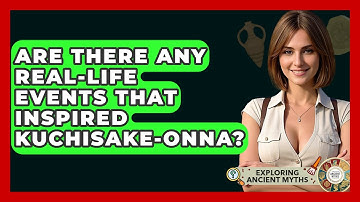 Are There Any Real-life Events That Inspired Kuchisake-onna? - Exploring Ancient Myths
