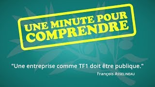 Une minute pour comprendre #1   Une entreprise comme TF1 doit être publique