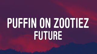 Future - Puffin on Zootiez (Lyrics)