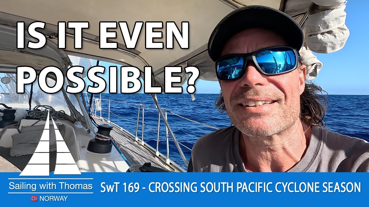 IS IT EVEN POSSIBLE? - SwT 169 - SAILING THROUGH SOUTH PACIFIC CYCLONE SEASON