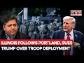 Illinois Follows Portand, Sues Trump Over 700 Federal Troop Deployment In Chicago, Says... | Watch
