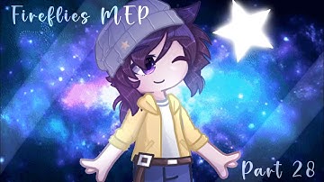 Fireflies MEP Part 28 // #C4at18Fireflies // Gacha Life 2