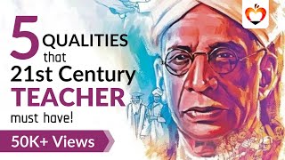 5 QUALITIES THAT 21ST CENTURY TEACHERS MUST HAVE!