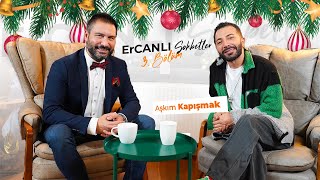 ErCANLI Sohbetler 3. Bölüm I Kadın - Erkek İlişkileri w Aşkım Kapışmak