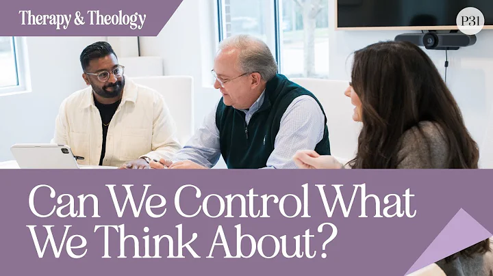 Can We Control What We Think About? | Therapy & Theology - DayDayNews