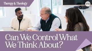Can We Control What We Think About? | Therapy & Theology