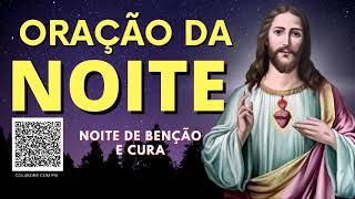 ORAÇÃO DA NOITE = NOITE DE BENÇÃO E CURA