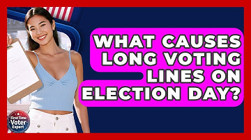 What Causes Long Voting Lines On Election Day? - First Time Voter Expert
