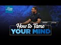How to tame your mind   wednesday service