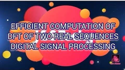 EFFICIENT COMPUTATION OF DFT OF TWO REAL VALUED SEQUENCE|DIGITAL SIGNAL PROCESSING