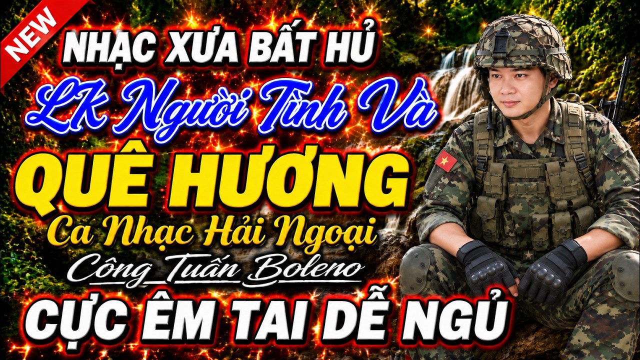 NGƯỜI TÌNH VÀ QUÊ HƯƠNG-LK Ca Nhạc Hải Ngoại BOLERO CÔNG TUẤN|Nhạc Lính Xưa 1975 CỰC NGỌT NGHE LÀ MÊ