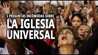 5 Preguntas Incómodas sobre la Iglesia Universal