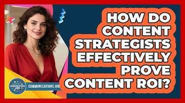 How Do Content Strategists Effectively Prove Content ROI? - Communications Jobs