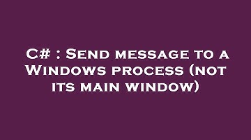 C# : Send message to a Windows process (not its main window)