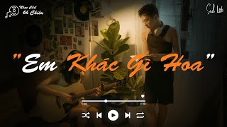 Em Khác Gì Hoa, Đường Tôi Chở Em Về, Kẻ Điên Tin Vào Tình Yêu (Lofi Ver) - Nhạc Chill 6h Chiều