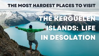 Kerguelen Islands:  Life in Desolation