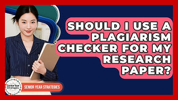 Should I Use A Plagiarism Checker For My Research Paper? - Senior Year Strategies