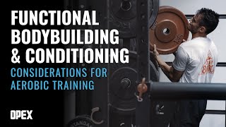 Functional Bodybuilding and Conditioning - Considerations for Aerobic Training