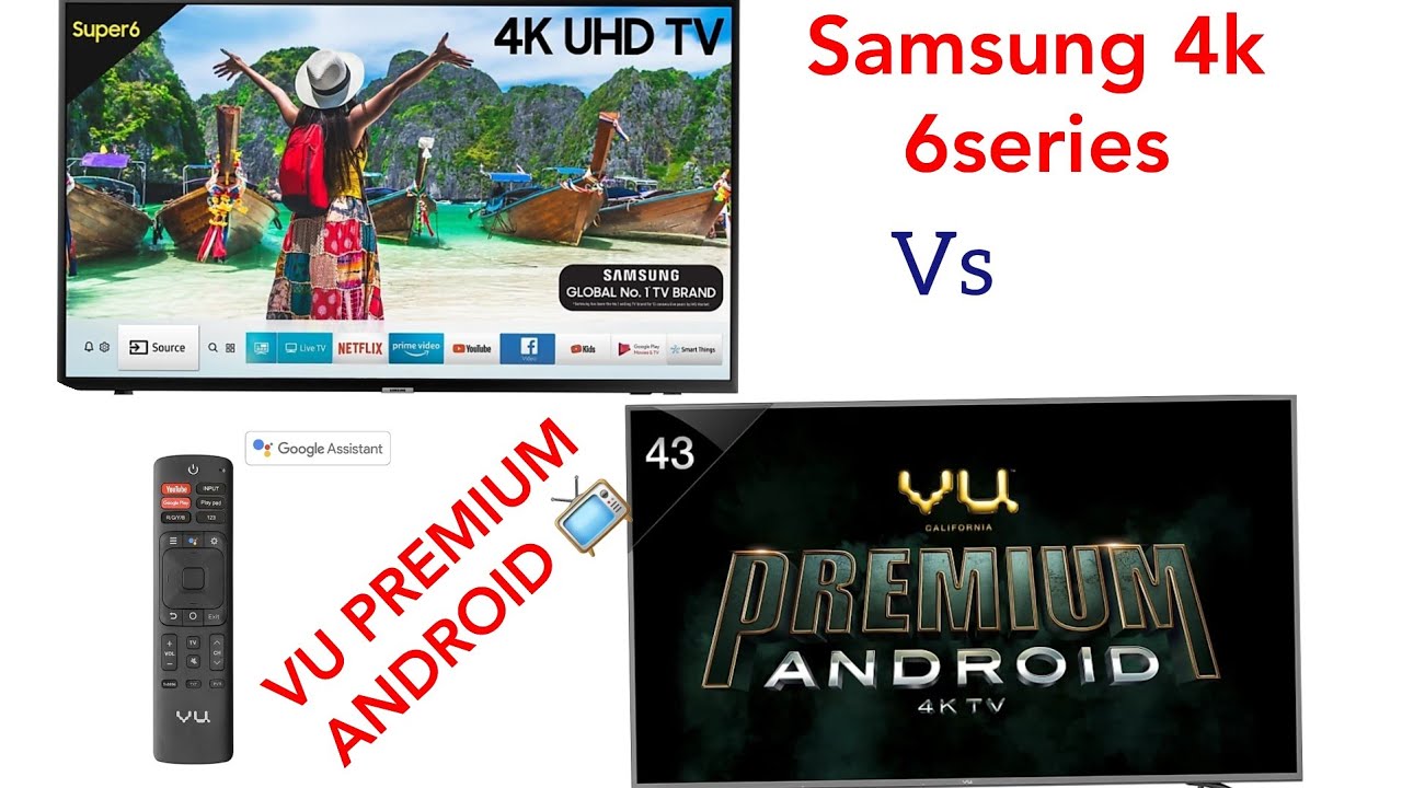 Vu premium android vs Samsung 6 series 4k TV.