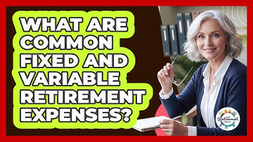 What Are Common Fixed And Variable Retirement Expenses?