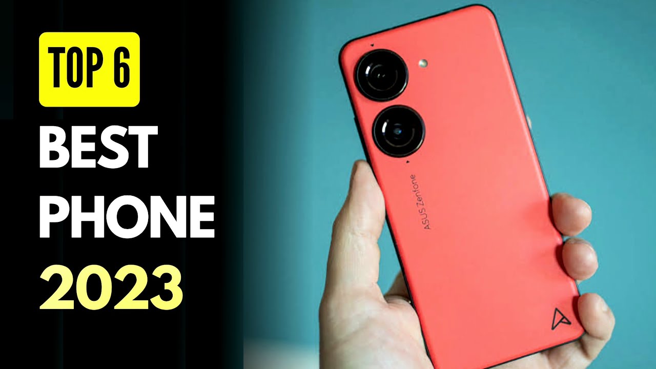 Top 6 Best Phones to buy in 2023 YouTube