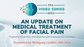 An Update on Medical Treatment of Facial Pain | The 2023 FPA Video Series