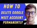 How To Delete A Google Meet Account Permanently- Full Guide