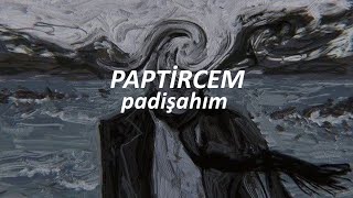 paptircem - padişahım (sözleri) Resimi