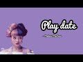 Melanie martinez - Play date (Lyrics)