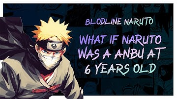 What if Naruto was Anbu at Six? │ Movie │ Bloodline Naruto