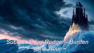 Subtact & Jay Rodger - Burden [ONE HOUR]