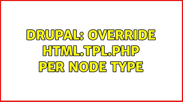 Drupal: Override html.tpl.php per node type (2 Solutions!!)
