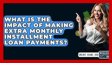 What Is The Impact Of Making Extra Monthly Installment Loan Payments? - CreditGuide360.com
