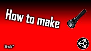 HOW TO MAKE SIMPLE FLASHLIGHT IN UNITY