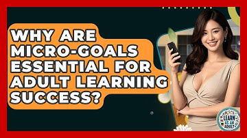 Why Are Micro-goals Essential For Adult Learning Success? - Learn As An Adult
