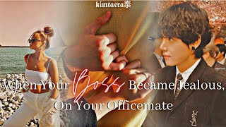 When Your Boss Became Jealous On Your Officemate | Taehyung Oneshot FF || My Boss #2