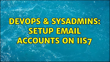DevOps & SysAdmins: Setup Email accounts on IIS7 (2 Solutions!!)
