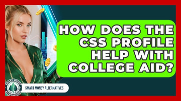 How Does The CSS Profile Help With College Aid? - Smart Money Alternatives