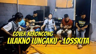 LILAKNO LUNGAKU - LOSSKITA || Keroncong cover