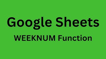WEEKNUM - How to Use WEEKNUM Function in Google Sheets