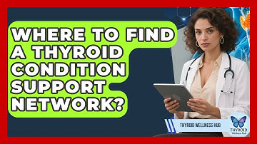 Where To Find A Thyroid Condition Support Network? - Thyroid Wellness Hub