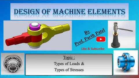 Lec_4 // Design of Machine Elements // Types of Loads & Stresses