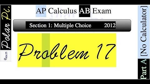 2012 AP Calculus AB Multiple Choice [Part A]- (Problem 17)