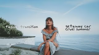 Taylor Swift - getaway car/cruel summer (transition)