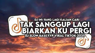 Download Lagu DJ TAK SANGGUP LAGI - BIARKAN KU PERGI KARENA KU TAK SANGGUP LAGI SLOW BASS VIRAL TIKTOK MP3