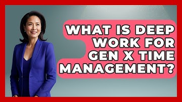 What Is Deep Work For Gen X Time Management? | The Gen X Rewind News