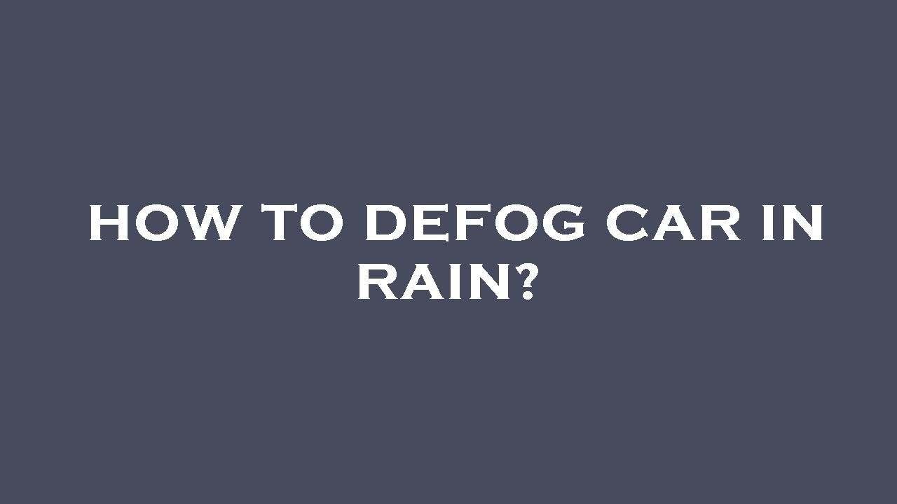 How to defog car in rain? YouTube