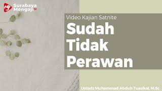 Satnite | Sudah Tidak Perawan - Ustadz Muhammad Abduh Tuasikal, M.Sc