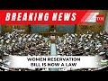 Women's Reservation Bill is now a LAW as President Droupadi Murmu Signs Into It..